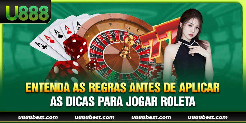 Entenda as Regras Antes de Aplicar as Dicas para Jogar Roleta