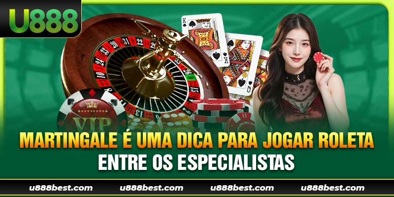 Martingale é uma dica para jogar Roleta entre os especialistas.
